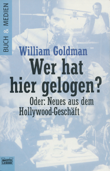 Buchcover: William Goldman – Wer hat hier gelogen? - Neues aus dem Hollywood Geschäft